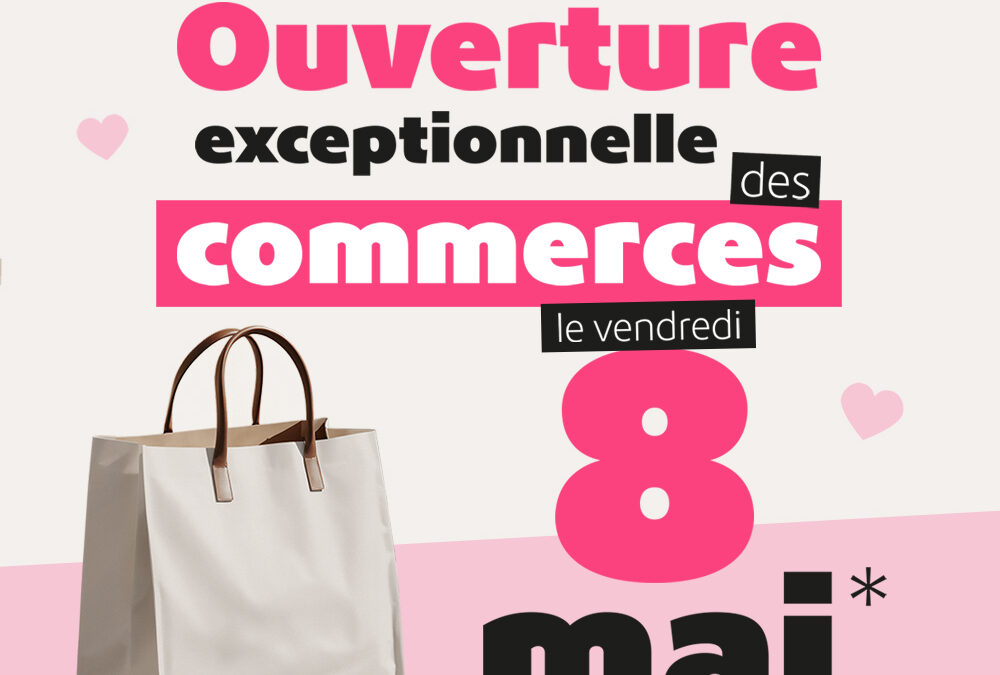 Ouverture exceptionnelle des commerces le vendredi 8 mai 2026